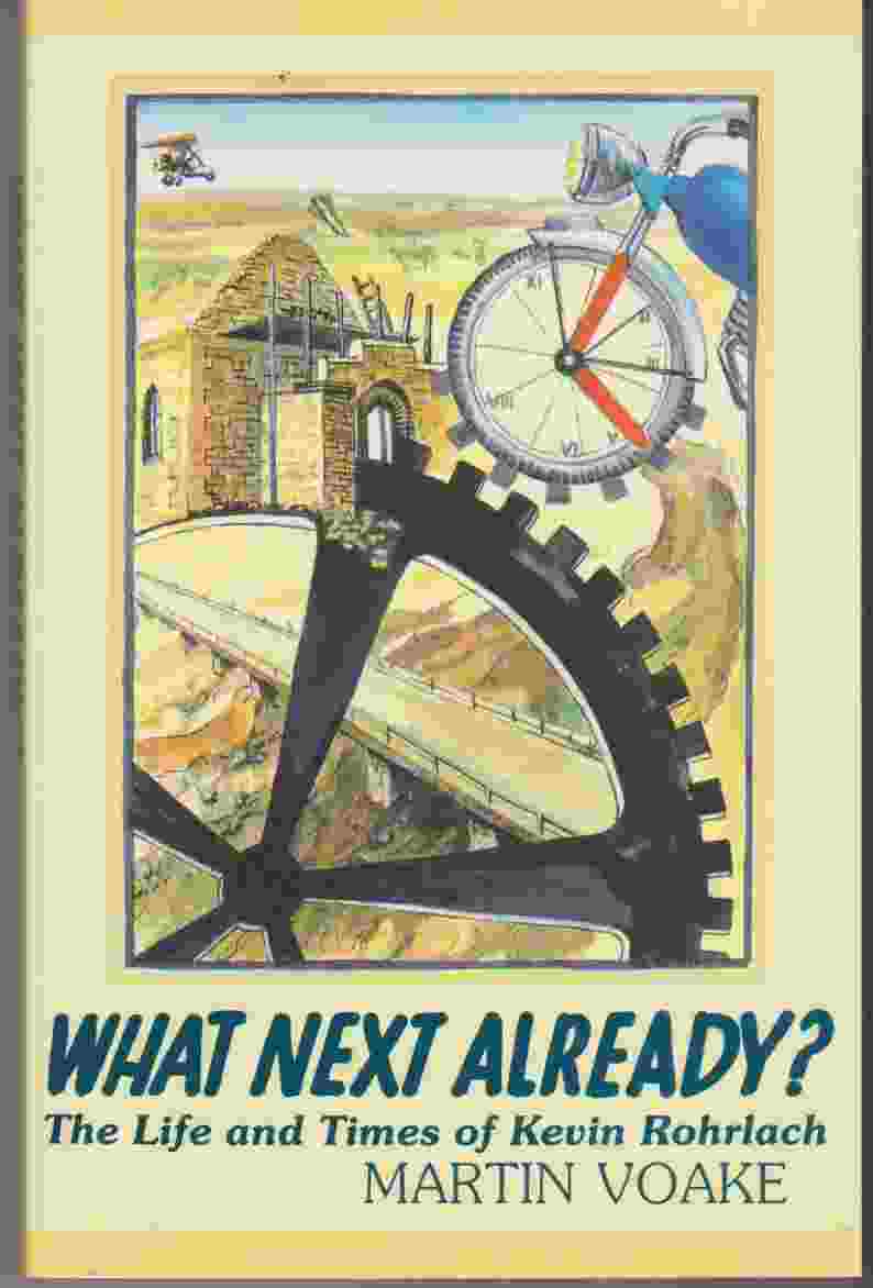 What Next Already? The Life and Times of Kevin Rohrlach (image for) What Next Already? The Life and Times of Kevin Rohrlach