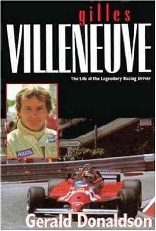 Gilles Villeneuve : The Life of the Legendary Racing Driver (image for) Gilles Villeneuve : The Life of the Legendary Racing Driver