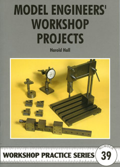 Model Engineers` Workshop, Workshop Practice Series No. 39, Model Engineers` Workshop, Workshop Practice Series No. 39,