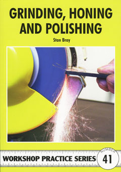 Grinding, Honing And Polishing (Workshop Practice Series No 41) Grinding, Honing And Polishing (Workshop Practice Series No 41)