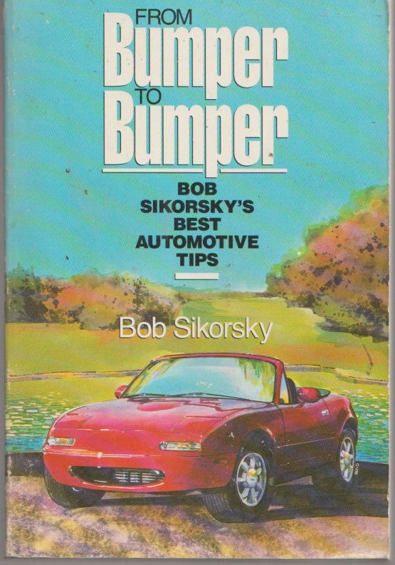 From Bumper To Bumper: Bob Sikorsky's Best Automotive Tips (image for) From Bumper To Bumper: Bob Sikorsky's Best Automotive Tips