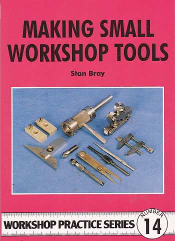 Making Small Workshop Tools (Workshop Practice 14) by Stan Bray Making Small Workshop Tools (Workshop Practice 14) by Stan Bray