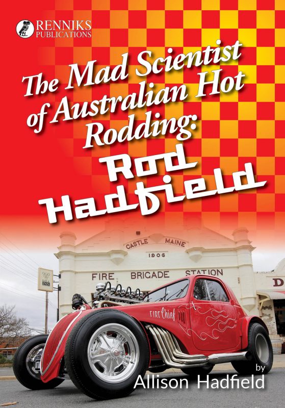 The Mad Scientist of Australian Hot Rodding: Rod Hadfield The Mad Scientist of Australian Hot Rodding: Rod Hadfield