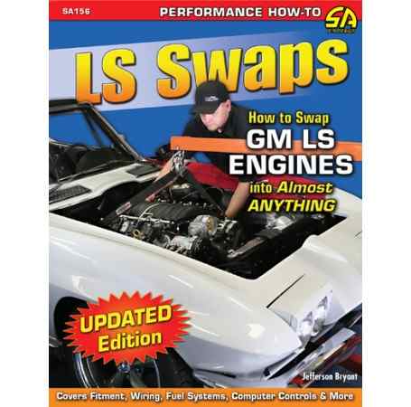 LS Swaps How To Swap GM LS Engines Into Almost Anything (image for) LS Swaps How To Swap GM LS Engines Into Almost Anything