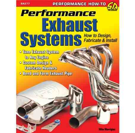 Performance Exhaust Systems: How to Design Fabricate and Install Performance Exhaust Systems: How to Design Fabricate and Install