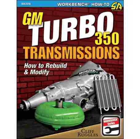 GM Turbo 350 Transmissions: How to Rebuild and Modify ( (image for) GM Turbo 350 Transmissions: How to Rebuild and Modify (