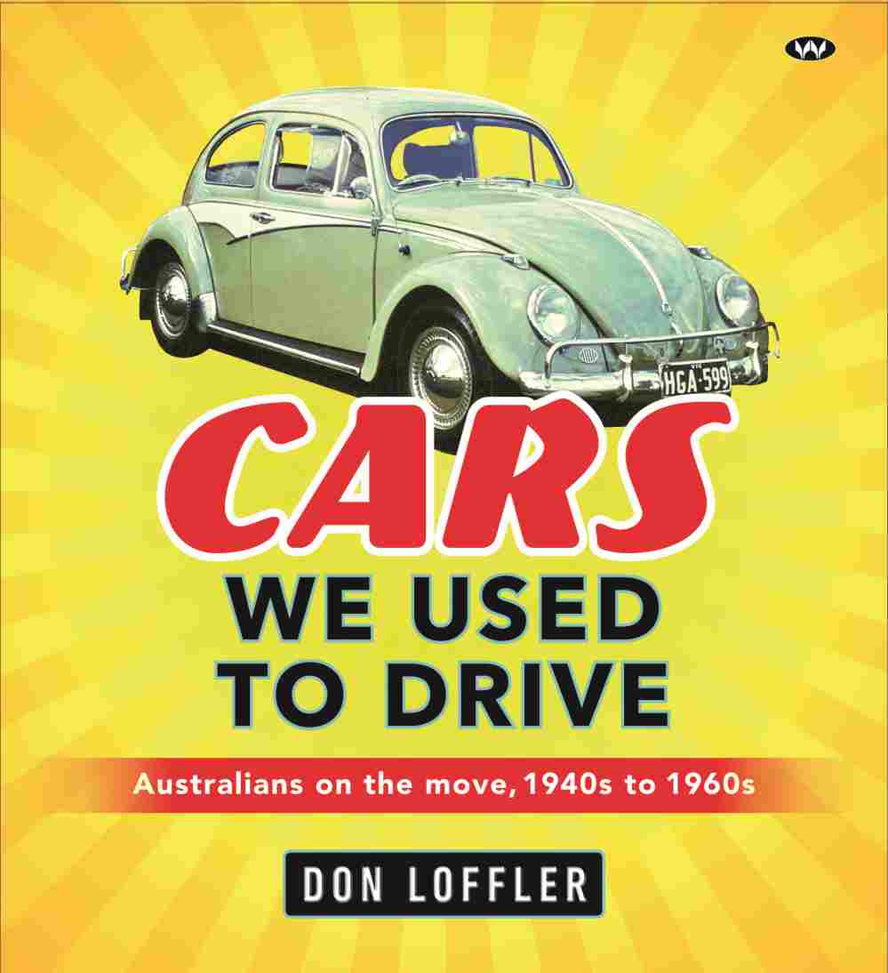 Cars We Used To Drive Australians on the move, 1940s to 1960s Cars We Used To Drive Australians on the move, 1940s to 1960s