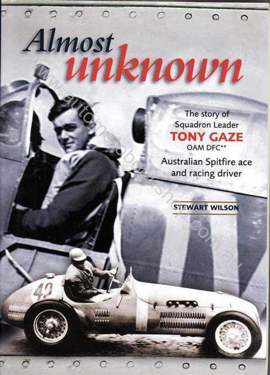 Almost Unknown - The Story of Squadron Leader Tony Gaze (image for) Almost Unknown - The Story of Squadron Leader Tony Gaze